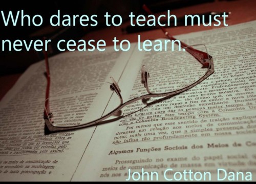 who-dares-to-teach-must-never-cease-to-learn-education-quote